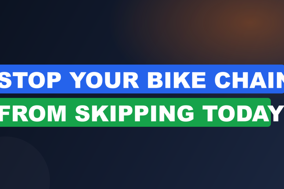 Stop Your Bike Chain from Skipping Today